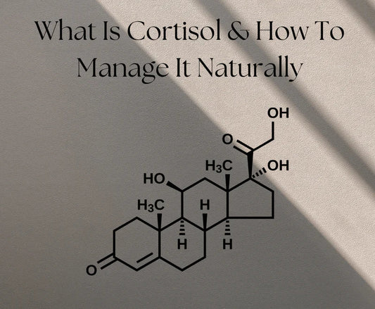 What Is Cortisol & How To Manage It Naturally